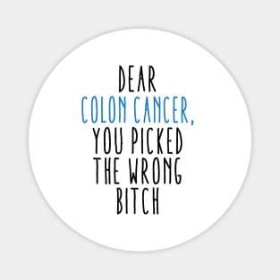 Dear Colon Cancer You Picked The Wrong Bitch Magnet